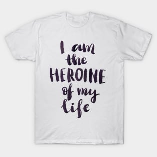 I am a heroine of my life T-Shirt